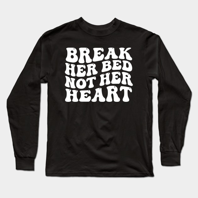 Break Her Bed Not Her Heart Groovy Long Sleeve T-Shirt by aesthetice1